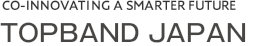 TOPBAND JAPAN 　CO-INNOVATING A SMART FUTURE